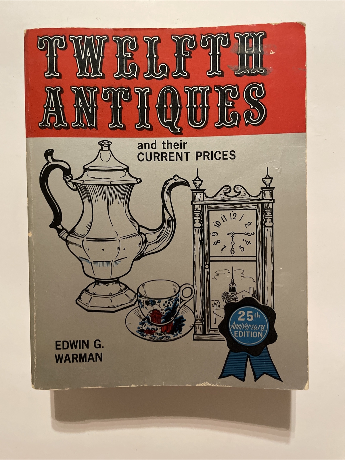 Twelfth Antiques And Their Current Prices 1974 Edwin G Warman 592 Pages