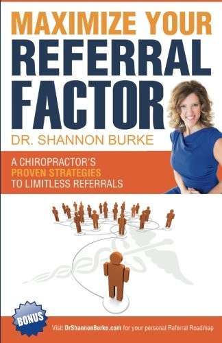 MAXIMIZE YOUR REFERRAL FACTOR: A CHIROPRACTOR&rsquo;S PROVEN By Shannon L. Burke *VG+*