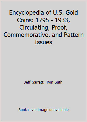 Encyclopedia of U.S. Gold Coins: 1795 – 1933, Circulating, Proof,…