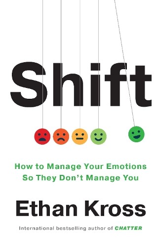 Shift: How to Manage Your Emotions so They Don’t Man… by Kross, Ethan Hardback