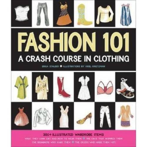 Fashion 101: A Crash Course in Clothing – Paperback By Stalder, Erika – GOOD