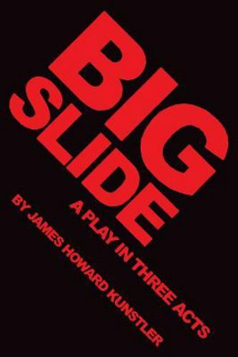Big Slide: A Play in Three Acts by Kunstler, James Howard, Brand New, Free sh…