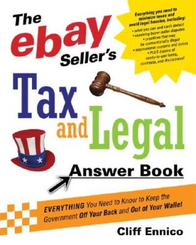 The eBay Seller&rsquo;s Tax and Legal Answer Book: Everything You Need to – VERY GOOD