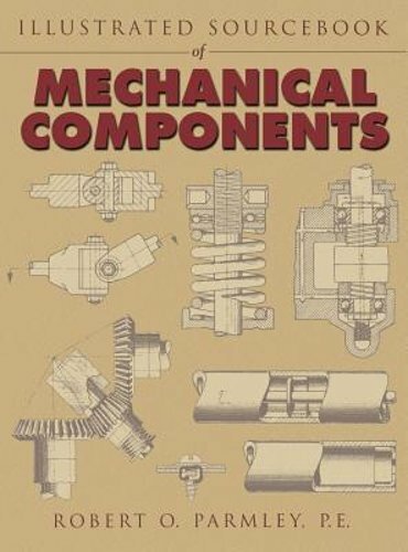 Illustrated Sourcebook of Mechanical Components by Robert Parmley: New