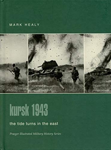 Kursk 1943: The Tide Turns in the East (Praeger Illus… by Healy, Mark Hardback