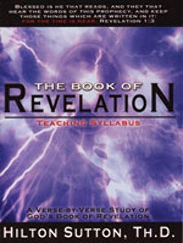 Title: The Book of Revelation Teaching Syllabus by Hilton Sutton Th.D Book The