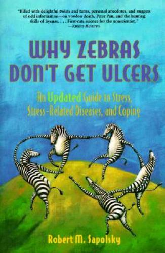 Why Zebras Don&rsquo;t Get Ulcers: An Updated Guide to Stress, Stress Rel – ACCEPTABLE