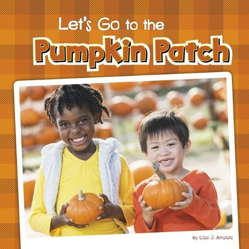 Lisa J Amstutz Let&rsquo;s Go to the Pumpkin Patch (Hardback) Fall Field Trips