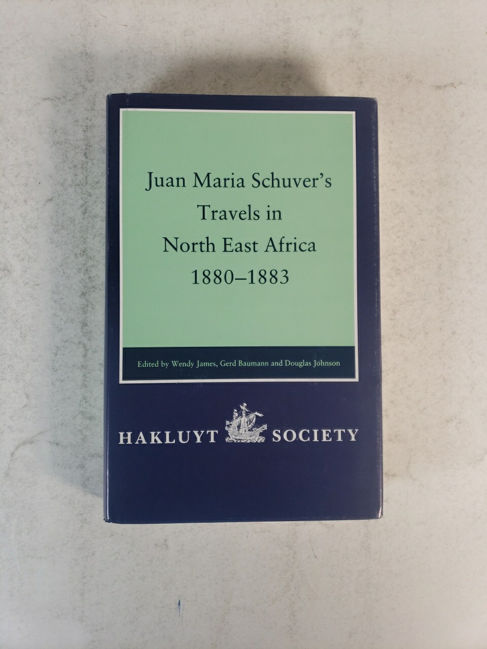 Hakluyt Society Juan Maria Schuver&rsquo;s Travels in North East Africa 1880-1883