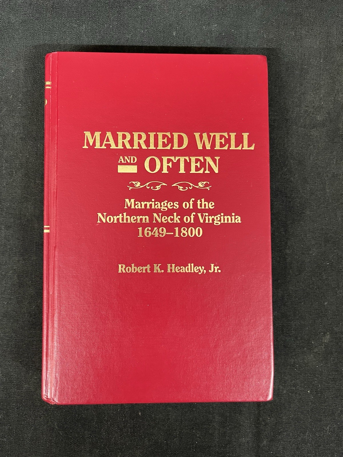 Married Well and Often: Marriages of the Northern Neck of Virginia, 1640-1800 HC