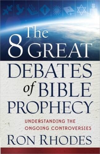 The 8 Great Debates of Bible Prophecy: Understanding the Ongoing C – VERY GOOD