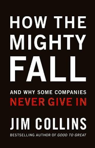 How The Mighty Fall: And Why Some Companies Never Give In – VERY GOOD