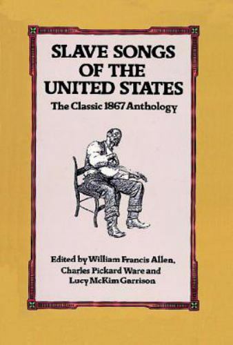 Slave Songs of the United States: The Classic 1867 Anthology