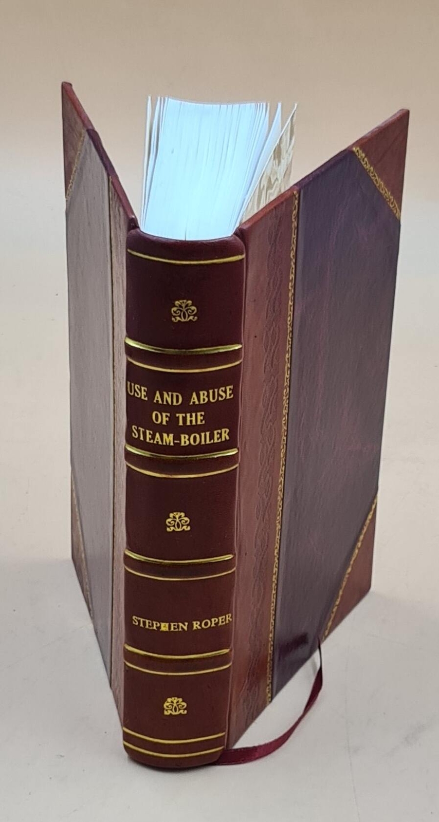 Use And Abuse Of The Steam-Boiler 1890 By Roper, Stephen, Author [Leather Bound]