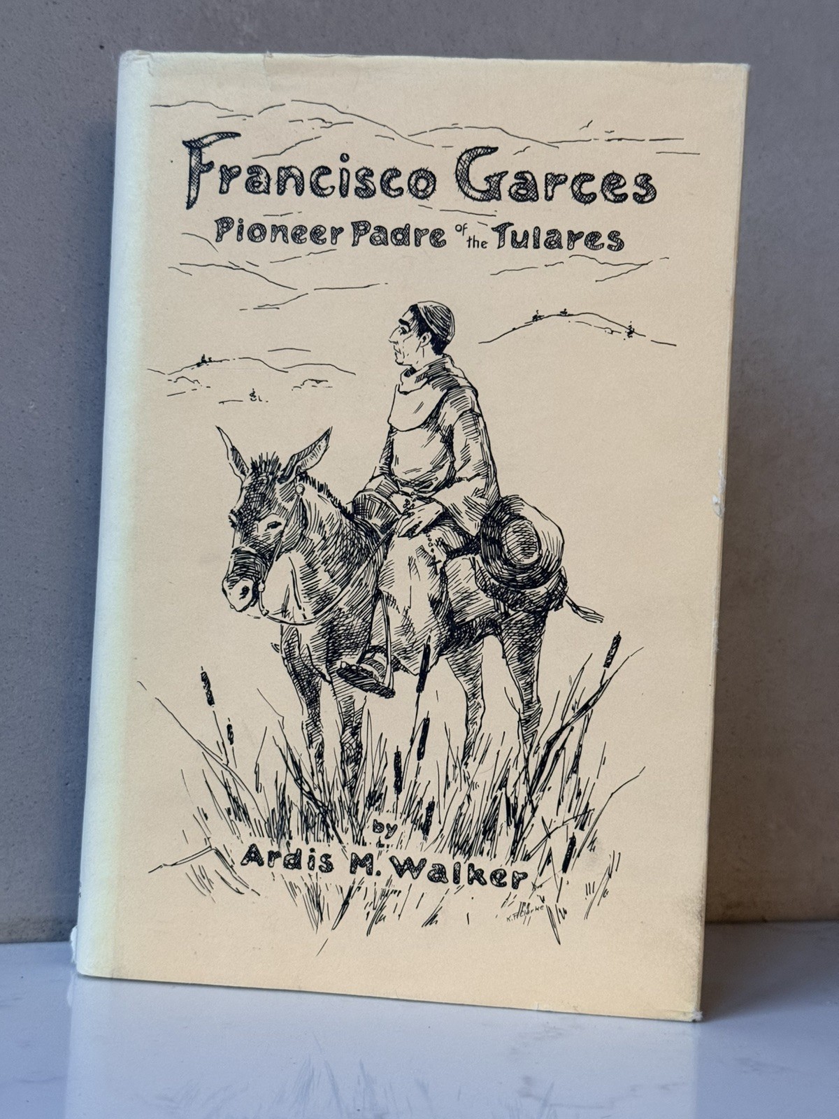 Francisco Garces Pioneer Padre of the Tulares, Ardis M. Walker, VG