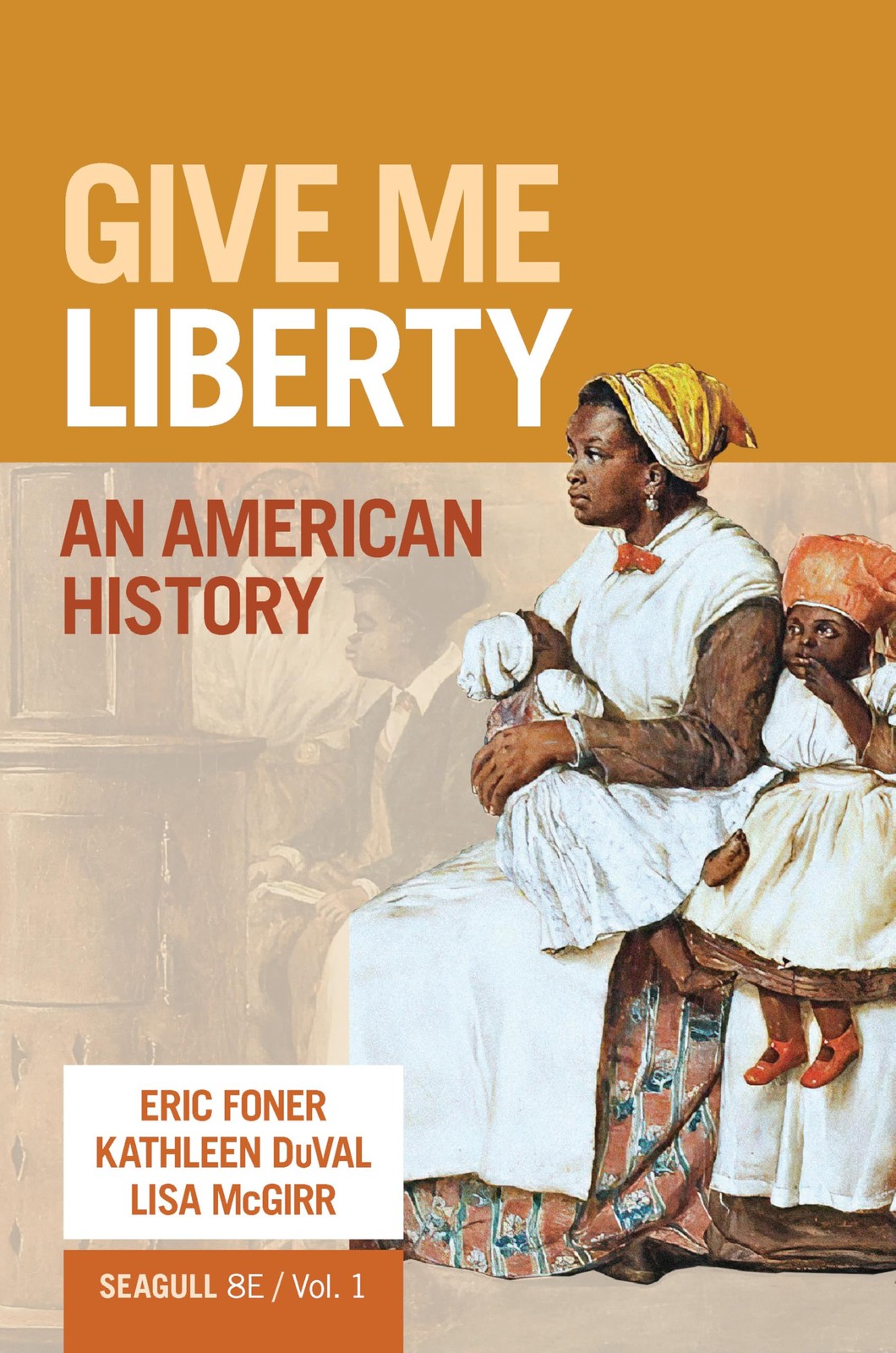 GIVE ME LIBERTY: AN AMERICAN HISTORY (VOLUME 1) BY Kathleen Duval PAPERBACK