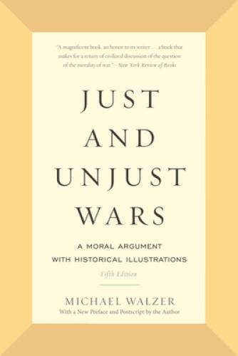 Just and Unjust Wars: A Moral Argument with Historical Illustrations – VERY GOOD