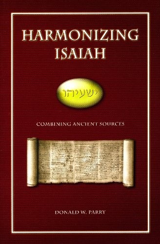 HARMONIZING ISAIAH: COMBINING ANCIENT SOURCES By Donald A. Parry & Donald VG