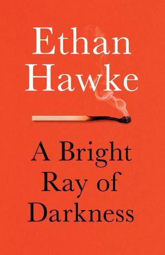 A Bright Ray of Darkness: A novel by Ethan Hawke (0804170525) Paperback Book