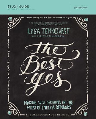 The Best Yes Bible Study Guide: Making Wise Decisions in the Midst of Endless ..
