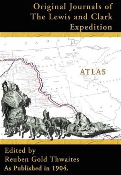 Atlas Accompanying the Original Journals of the Lewis and Clark Expedition: 1804