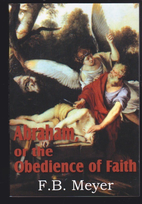 Abraham, or the Obedience of Faith by F B Meyer Paperback LN