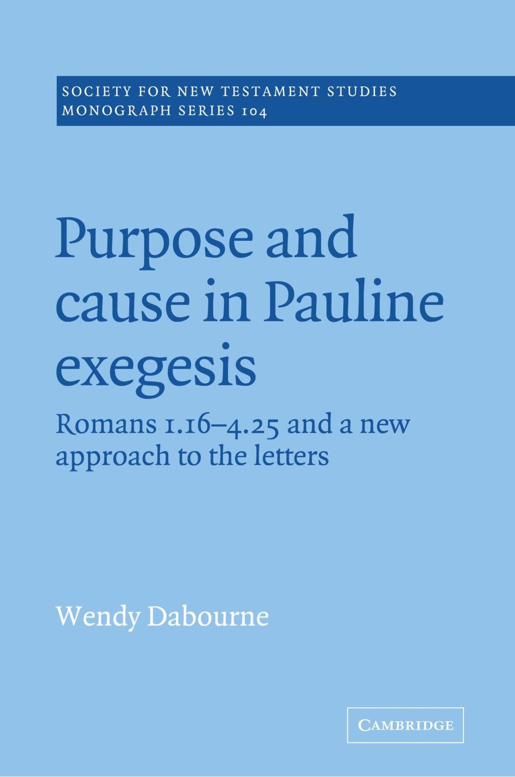 Purpose and Cause in Pauline Exegesis: Romans 1.16-4.25 and a New Approach t…