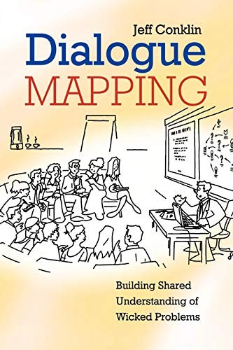 Dialogue Mapping: Building Shared Understanding of Wicked Problems – Conklin…