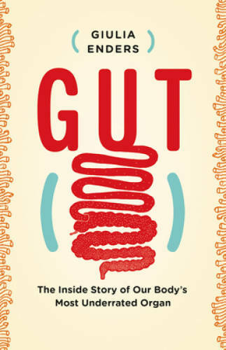 Gut: The Inside Story of Our Body&rsquo;s Most Underrated Organ – Paperback – GOOD