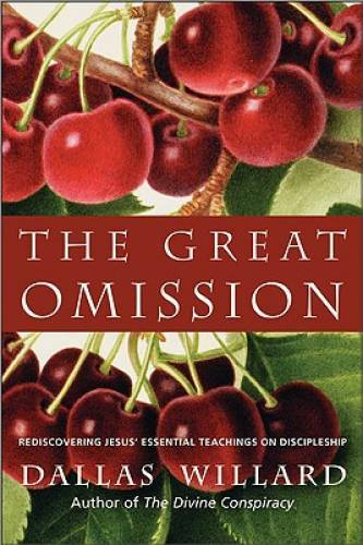The Great Omission: Reclaiming Jesus’s Essential Teachings on Disci – GOOD