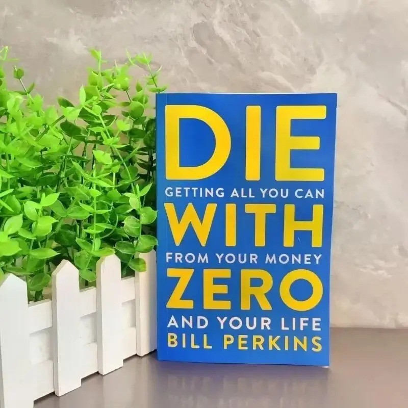 Die with Zero:A Revolutionary Guide to Life and Wealth by Bill Perkins Self
