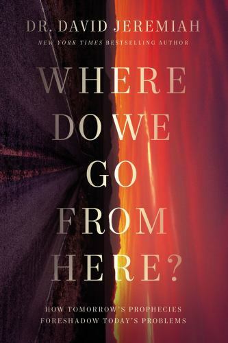 Where Do We Go from Here? : How Tomorrow&rsquo;s Prophecies Foreshadow Today&rsquo;s…