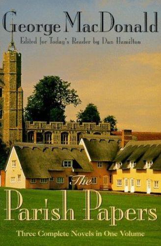 The Parish Papers: Three Complete Novels in One by George MacDonald