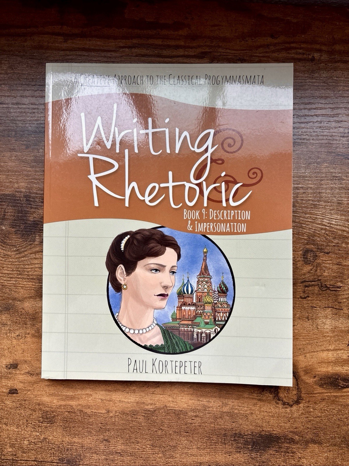 Writing Rhetoric Book 9: Description Impersonation. Kortepeter