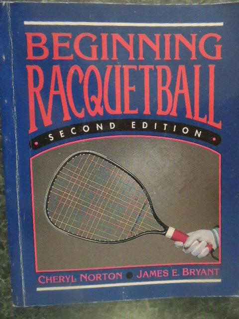 Beginning Racquetball by Bryant and Norton (1991) 138 pages, illustrated, VG+