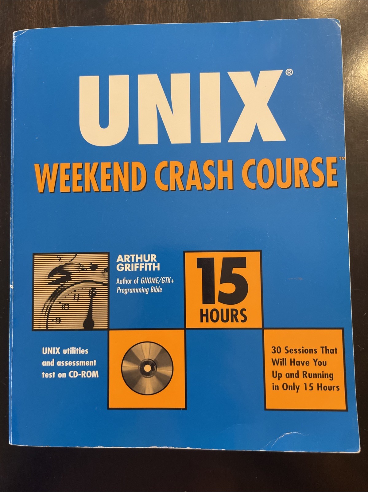 UNIX Weekend Crash Course~15 Hours~With CD-ROM by Arthur Griffith