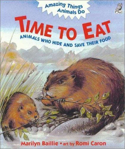 Time to Eat: Animals Who Hide and Save Their Food (Amazing Things Animals Do) b