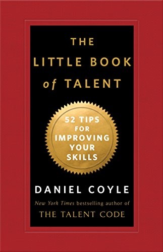 The Little Book of Talent: 52 Tips for Improving Your Skills by Coyle, Daniel