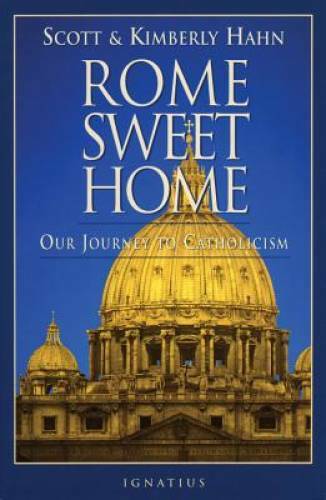Rome Sweet Home: Our Journey to Catholicism – Paperback By Hahn, Scott – GOOD