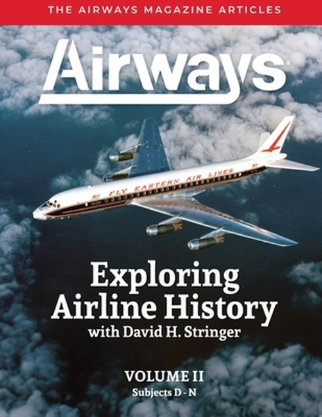 Exploring Airline History with David H. Stringer, Volume Two, Subjects D-N: The