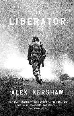 The Liberator: One World War II Soldier&rsquo;s 500-Day Odyssey from the Beaches of S