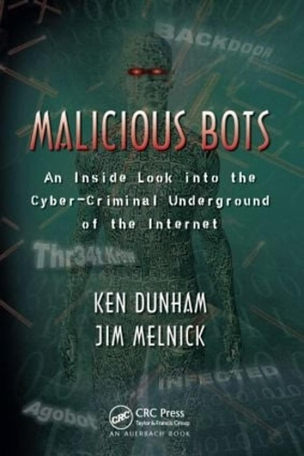 Malicious Bots: An Inside Look into the Cyber-Criminal Underground of the Intern