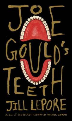 Joe Gould&rsquo;s Teeth – Hardcover By Lepore, Jill – VERY GOOD