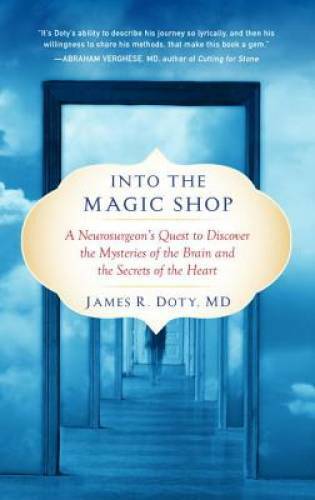 Into the Magic Shop: A Neurosurgeon&rsquo;s Quest to Discover the Mysteries of – GOOD