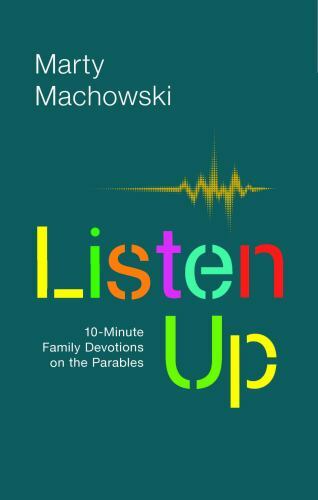 Listen Up: 10-Minute Family Devotions on the Parables by Machowski, Marty
