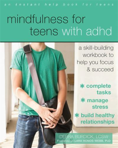 Mindfulness for Teens with ADHD: A Skill-Building Workbook to Help You Focus and