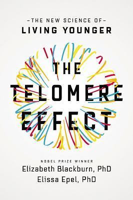 The Telomere Effect: A Revolutionary Approach to Living Younger, Healthier,…
