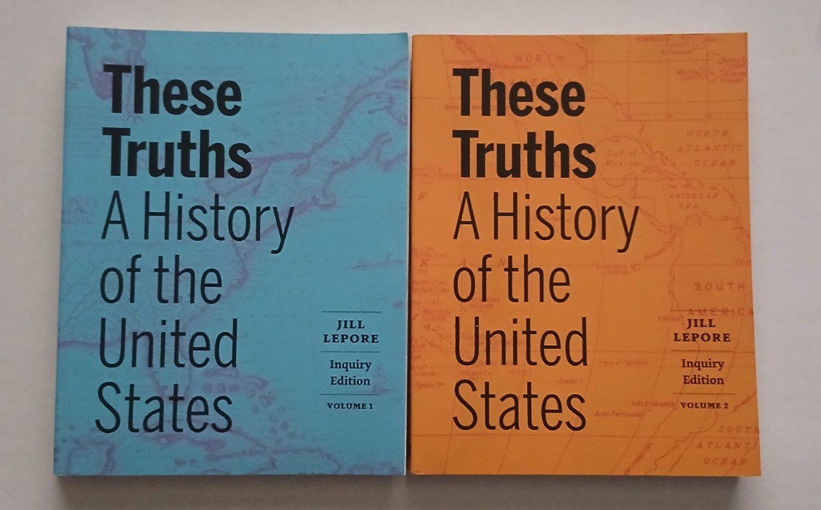These Truths: A History of the United States Vol 1-2 Inquiry Edition Jill Lepore