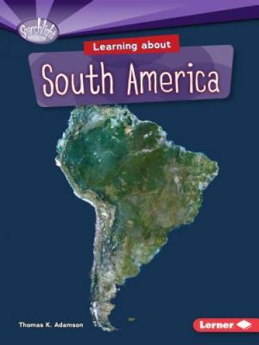 Learning About South America (Searchlight Books) (Searchlight Books Do Yo – GOOD