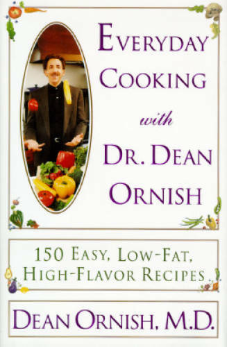 Everyday Cooking With Dr. Dean Ornish: 150 Easy, Low-Fat, High-Flavor – GOOD